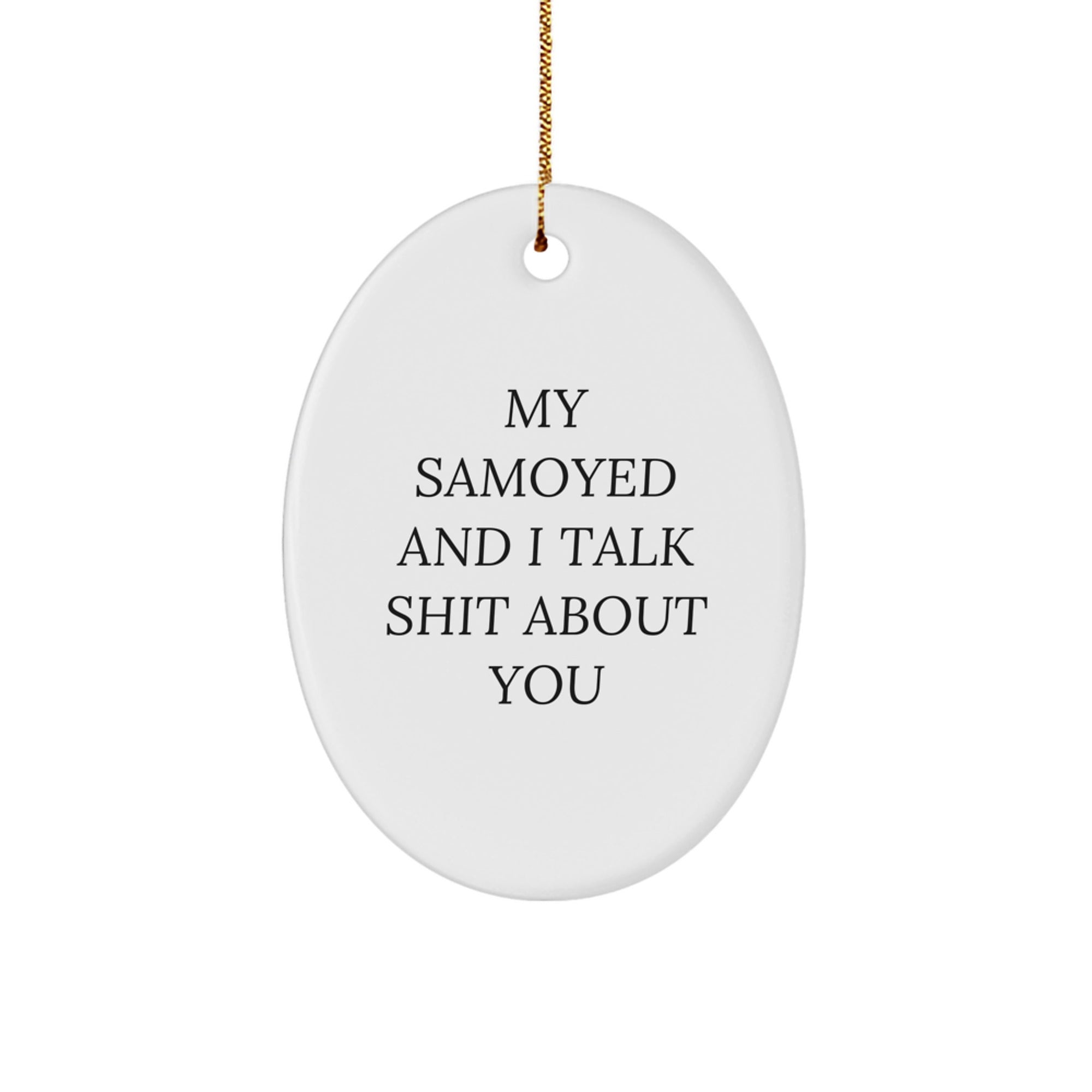 Funny Samoyed Dog Oval Ornament Gifts from Friends, Cute Christmas Unique Gifts for Samoyed Dog Lovers, My Samoyed And I Talk Shit About You Christmas - Image 1