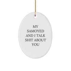 Funny Samoyed Dog Oval Ornament Gifts from Friends, Cute Christmas Unique Gifts for Samoyed Dog Lovers, My Samoyed And I Talk Shit About You Christmas - Image 1
