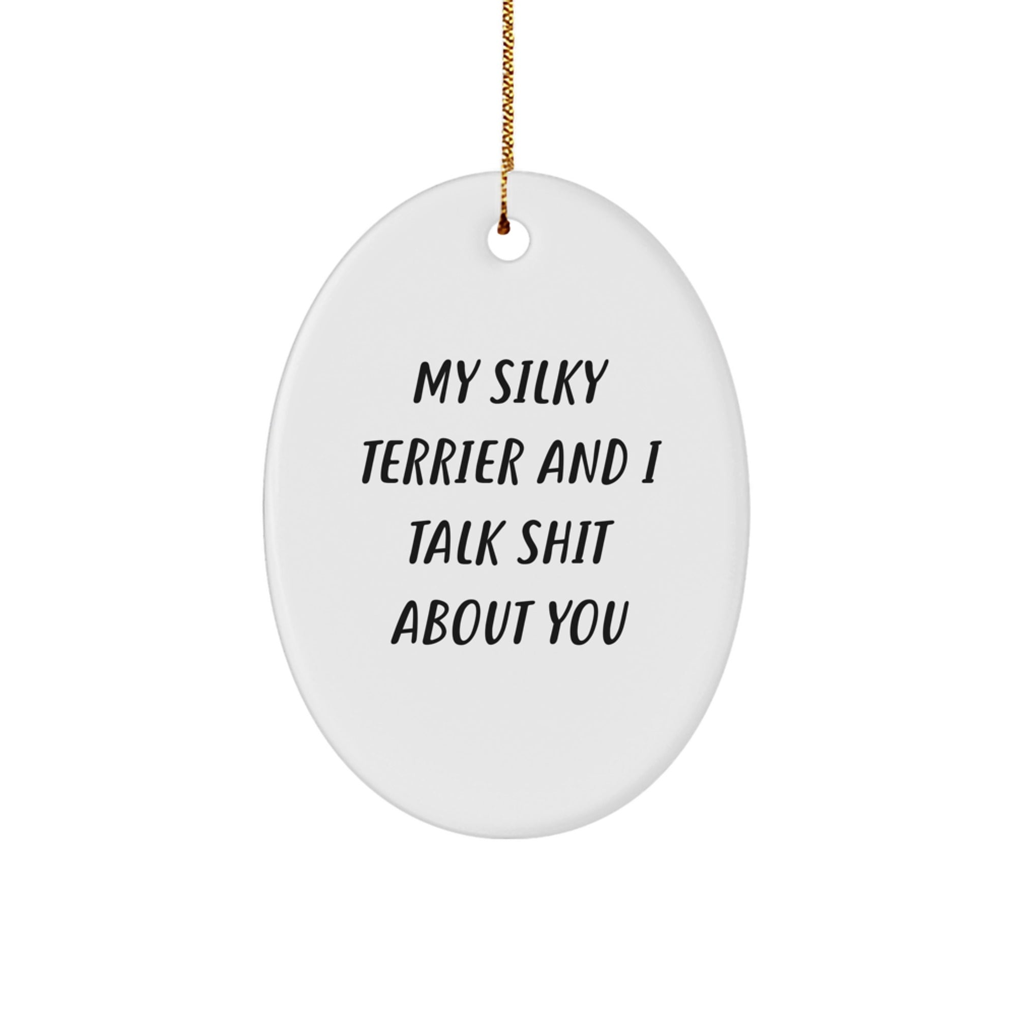 Funny Silky Terrier Dog Gifts from Friends, Christmas Unique Oval Ornaments with Quotes, Funny Silky Terrier Dog Lover - Image 1