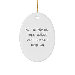 Funny Staffordshire Bull Terrier Dog Christmas Unique Gifts from Friends for Staffordshire Bull Terrier Dog Lovers - Oval Ornament with 'My Staffordshire Bull Terrier And I Talk Shit About You' Quote - Image 1