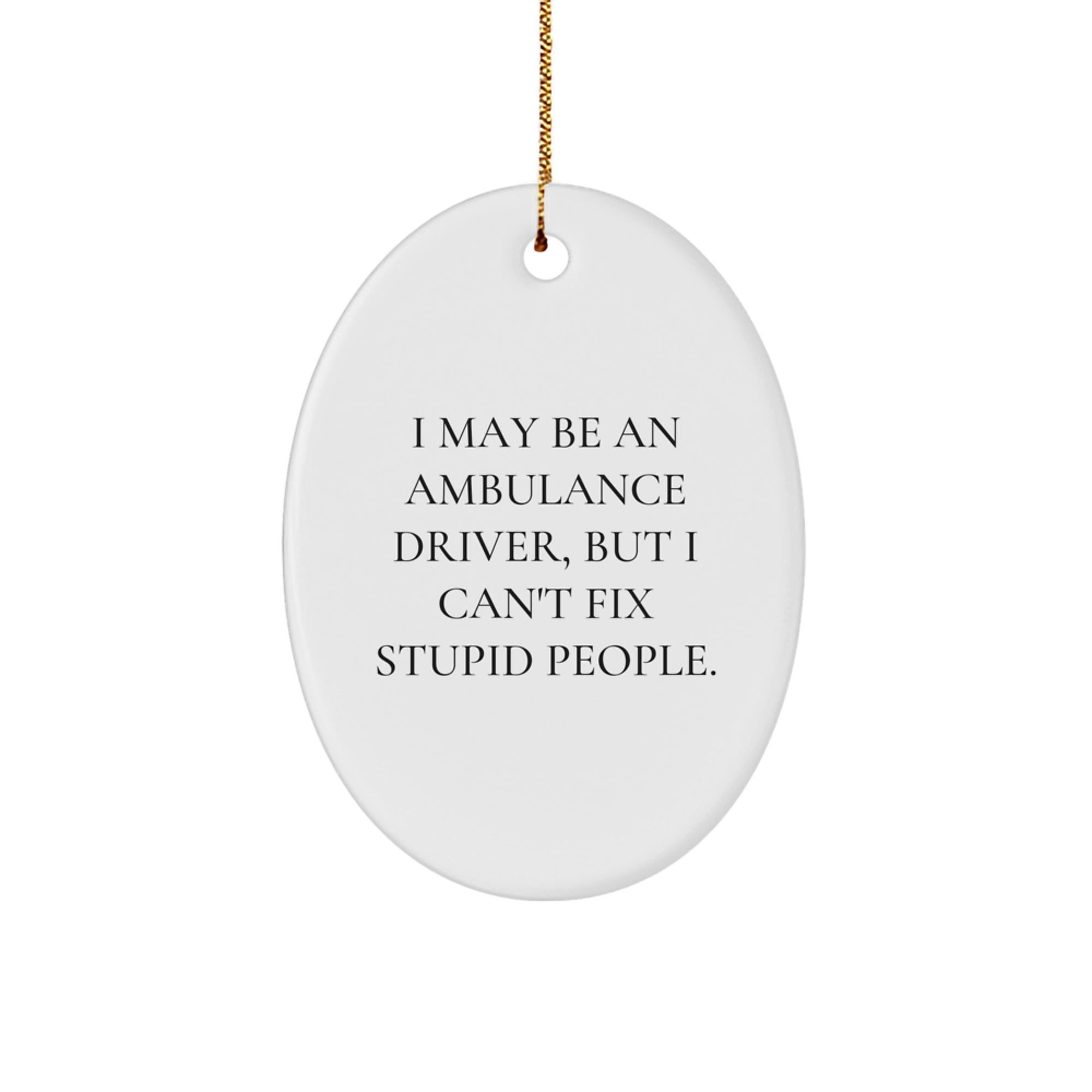 Funny Ambulance Driver Oval Ornament Gifts from Men to Ambulance Driver Friends for Christmas Unique Gifts - Image 1
