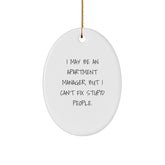 Funny Apartment Manager Gifts from Men - Oval Ornament for Apartment Manager Friends with I May Be An Apartment Manager, But I Can't Fix Stupid People. - Image 1