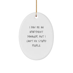 Funny Apartment Manager Gifts from Men - Oval Ornament for Apartment Manager Friends with I May Be An Apartment Manager, But I Can't Fix Stupid People. - Image 1