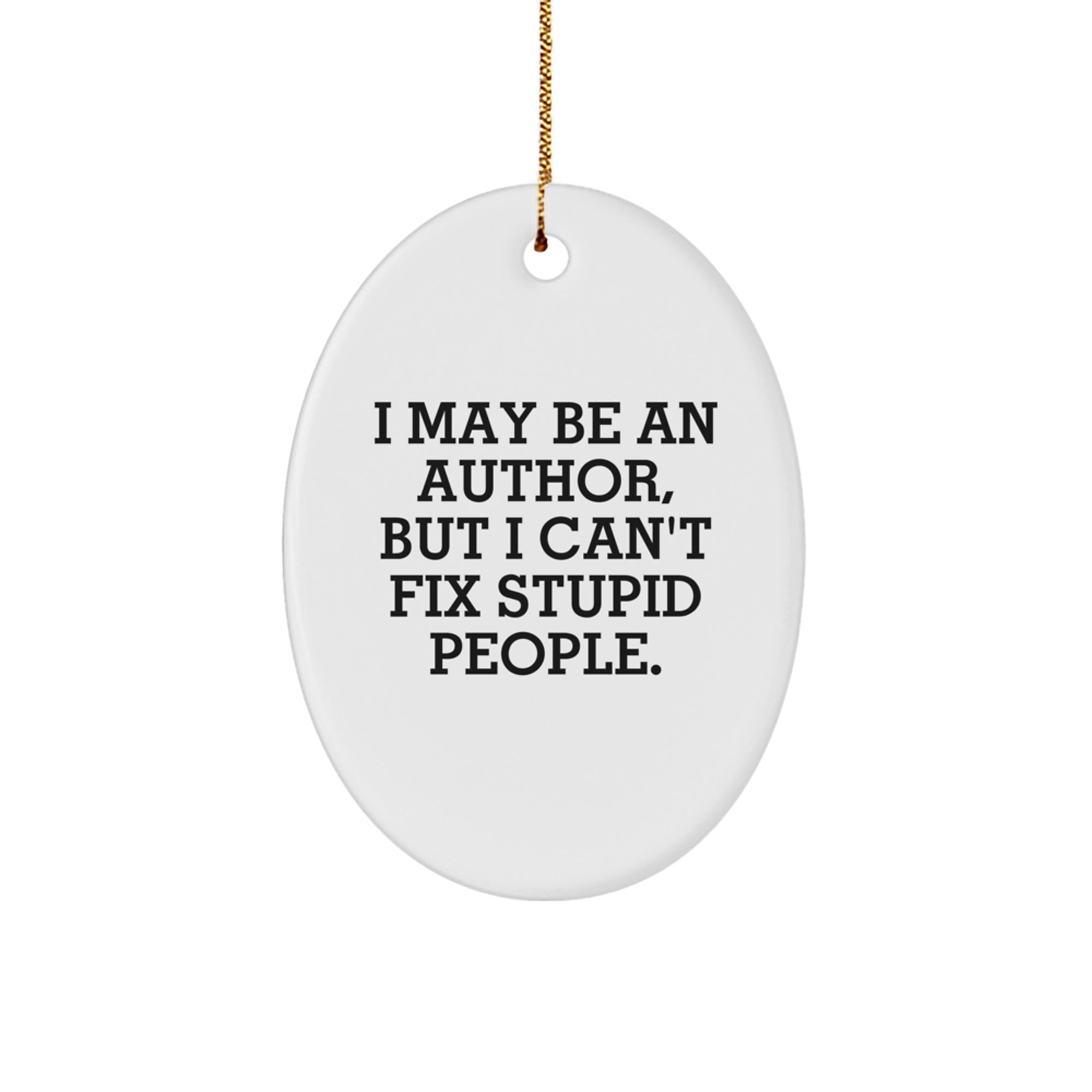 Author Gifts for Men - Oval Ornament Funny Quote Christmas Unique Gifts from Friends - 'I May Be An Author' - Image 1