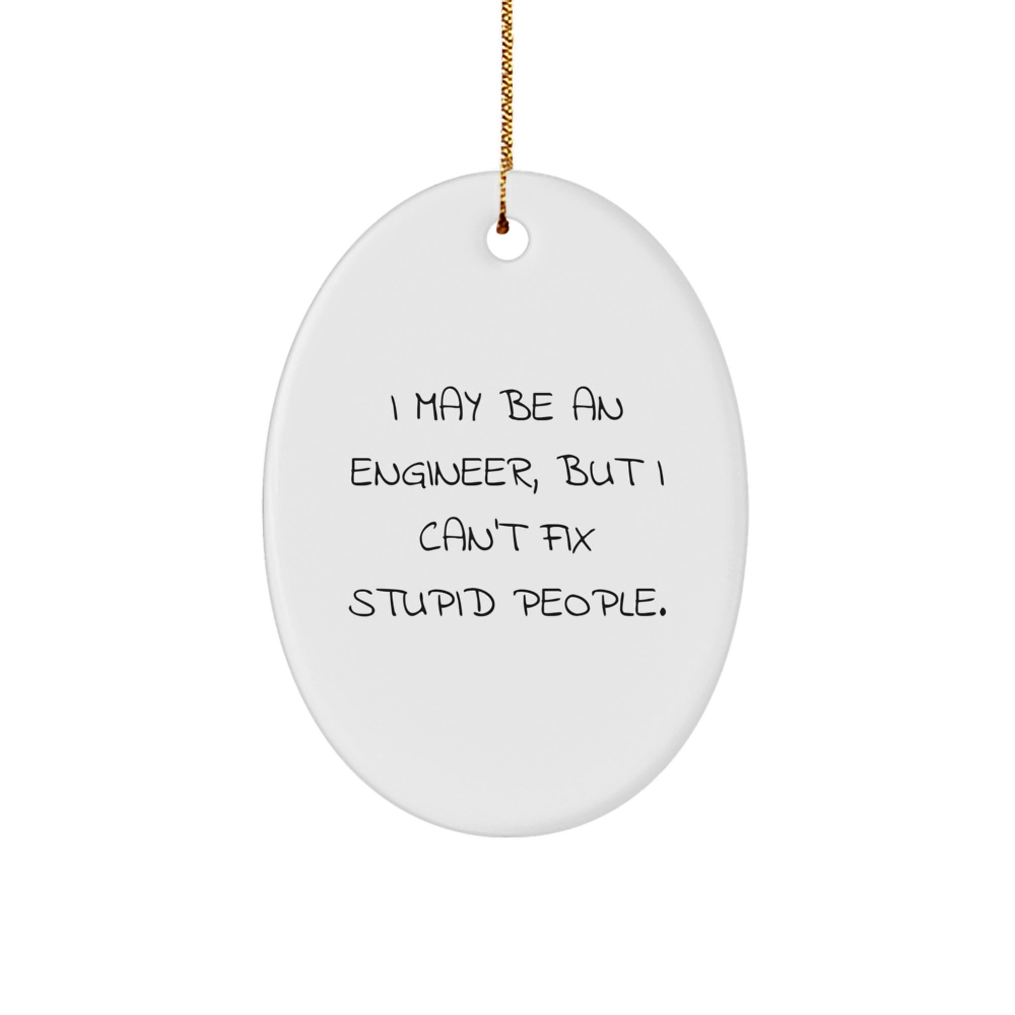 Funny Engineer Oval Ornament Gifts for Engineer Friends - 'I May Be An Engineer, But I Can't Fix Stupid People' Christmas Unique Gifts from Family, Coworkers to Friends - Image 1