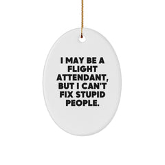Funny Flight Attendant Gifts from Friends, Christmas Unique Oval Ornaments, I May Be A Flight Attendant But I Cant Fix Stupid People. - Image 1