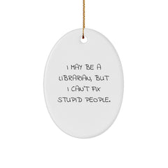 Funny Librarian Gifts for Men - I May Be A Librarian, But I Can't Fix Stupid People. Oval Ornament Gifts from Friends for Librarian Christmas Unique - Image 1