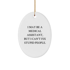 Funny Medical Assistant Gifts Oval Ornament for Coworkers from Friends, Unique Christmas Decorations, I May Be A Medical Assistant, But I Can't Fix Stupid People. - Image 1