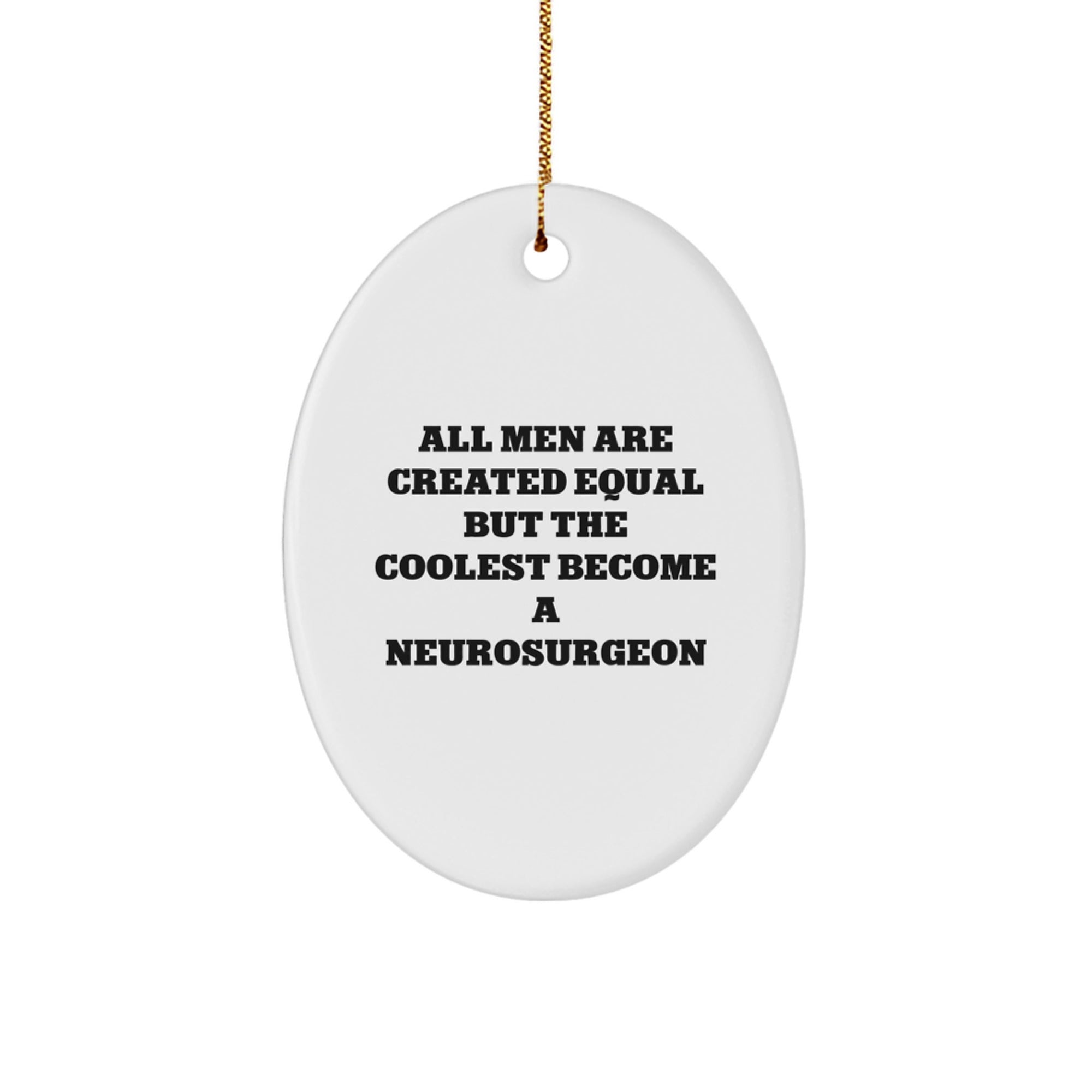 Funny Neurosurgeon Oval Ornament Gifts from Friends and Family for Christmas - All Men Are Created Equal But The Coolest Become A Neurosurgeon - Image 1