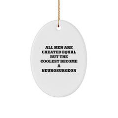 Funny Neurosurgeon Oval Ornament Gifts from Friends and Family for Christmas - All Men Are Created Equal But The Coolest Become A Neurosurgeon - Image 1