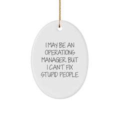 Funny Operations Manager Gifts, Oval Ornament I May Be An Operations Manager But I Cant Fix Stupid People, Christmas Unique - Image 1