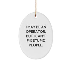 Funny Operator Gifts for Men - I May Be An Operator, But I Can't Fix Stupid People. Oval Ornament, Christmas Unique Gifts from Sister - Image 1