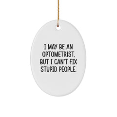 Funny Optometrist Oval Ornament Gifts from Men to Friends for Christmas Unique Decorations - 'I May Be An Optometrist But I Can't Fix Stupid People' Quote Oval Shaped White - Image 1