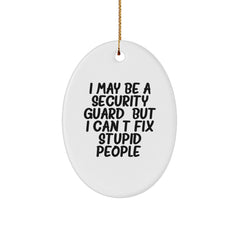 Funny Security Guard Gifts from Friends - I May Be A Security Guard, But I Can't Fix Stupid People. Oval Ornament for Christmas Unique Gifts - Image 1