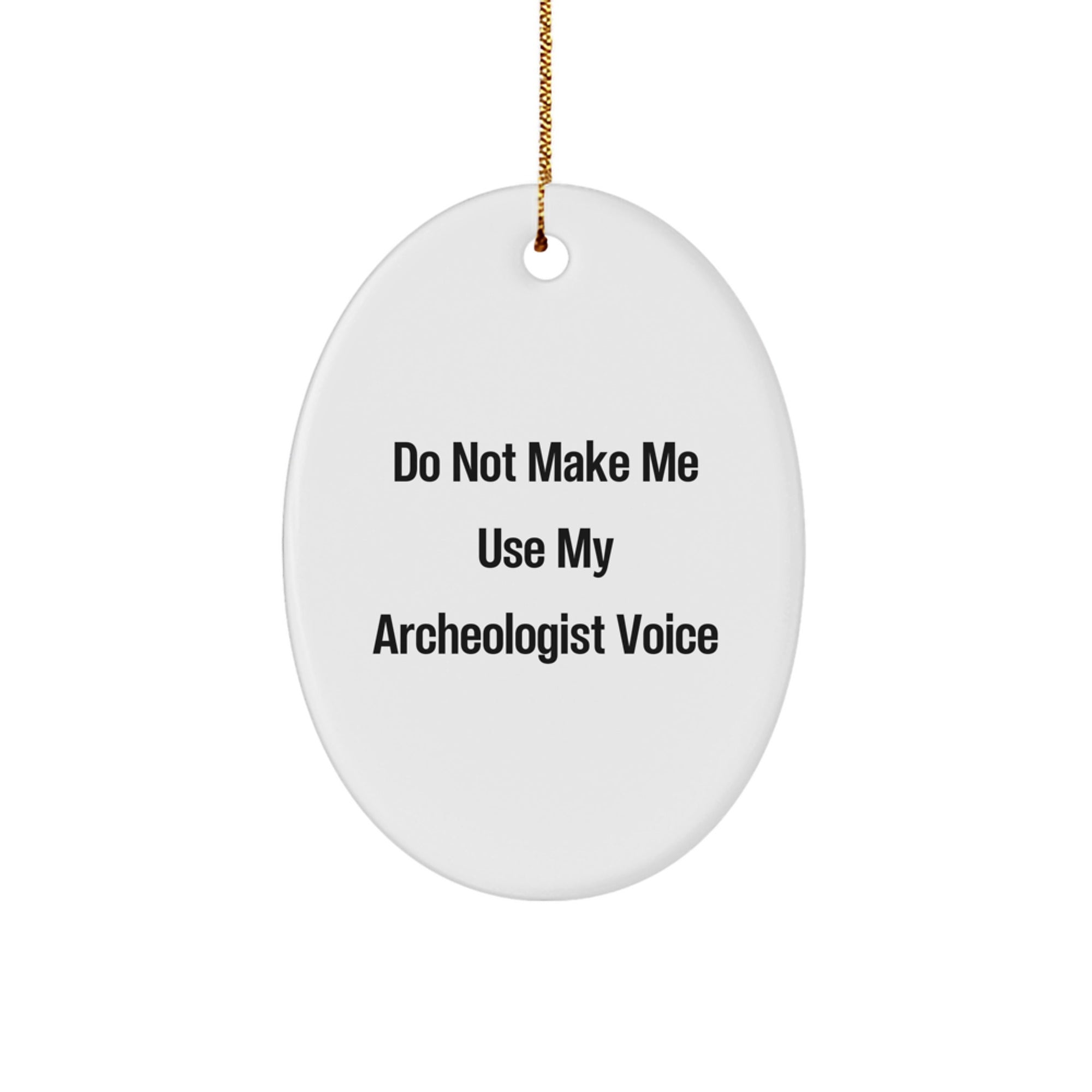 Funny Archeologist Gifts from Friends for Christmas - Oval Ornament Quote - Archeologist Voice Christmas Unique Gifts - Image 1