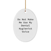 Funny Dental Hygienist Christmas Unique Gifts from Friends and Family - Do Not Make Me Use My Dental Hygienist Voice Oval Ornament, Unique Presents for Dental Hygienist Men Women Coworkers - Image 1