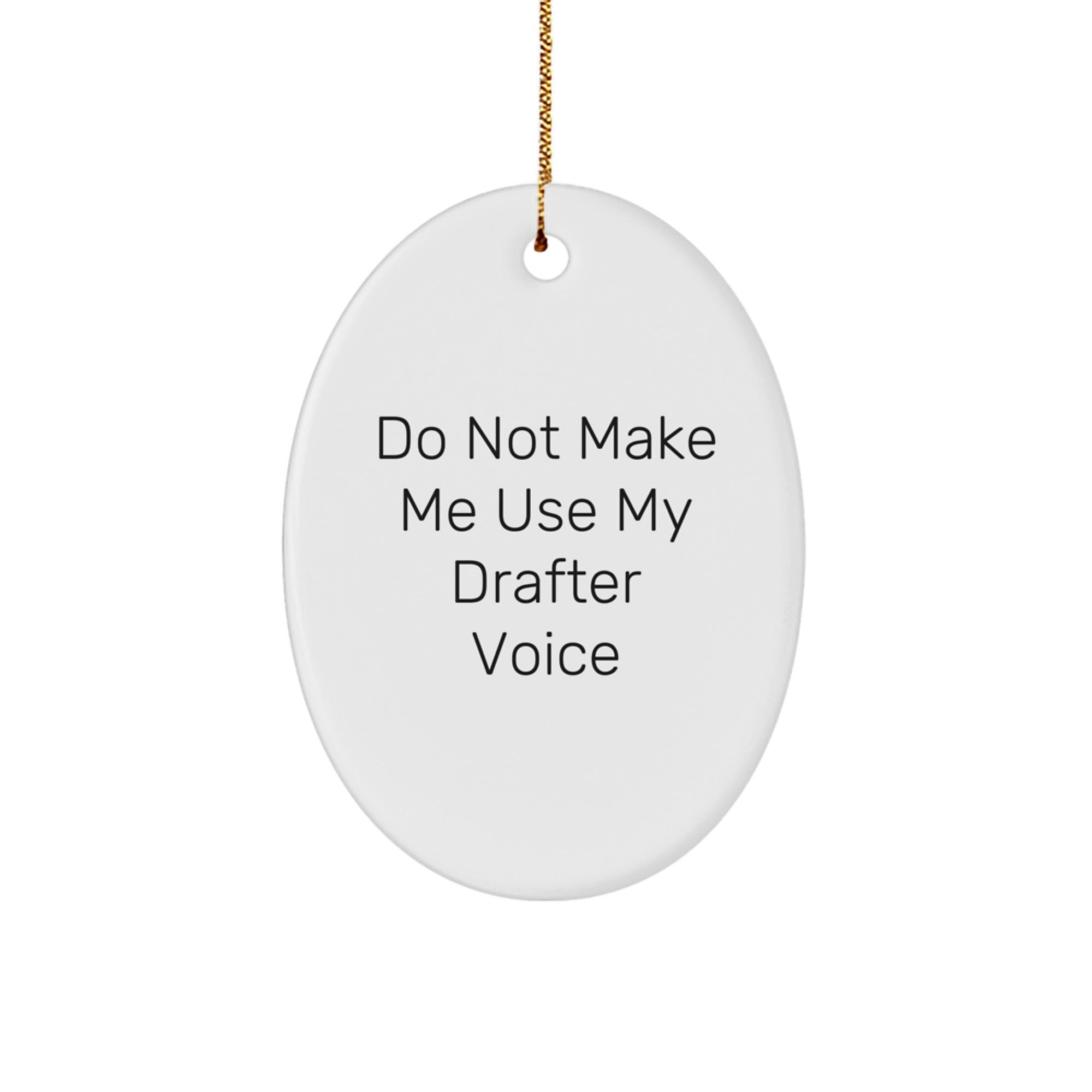 Funny Gift for Drafter Friends, Oval Ornament with 'Do Not Make Me Use My Drafter Voice' Quote, Christmas Unique Gifts from Men to Family - Image 1