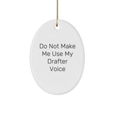 Funny Gift for Drafter Friends, Oval Ornament with 'Do Not Make Me Use My Drafter Voice' Quote, Christmas Unique Gifts from Men to Family - Image 1