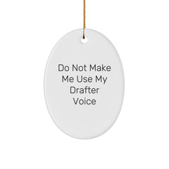 Funny Gift for Drafter Friends, Oval Ornament with 'Do Not Make Me Use My Drafter Voice' Quote, Christmas Unique Gifts from Men to Family - Image 1