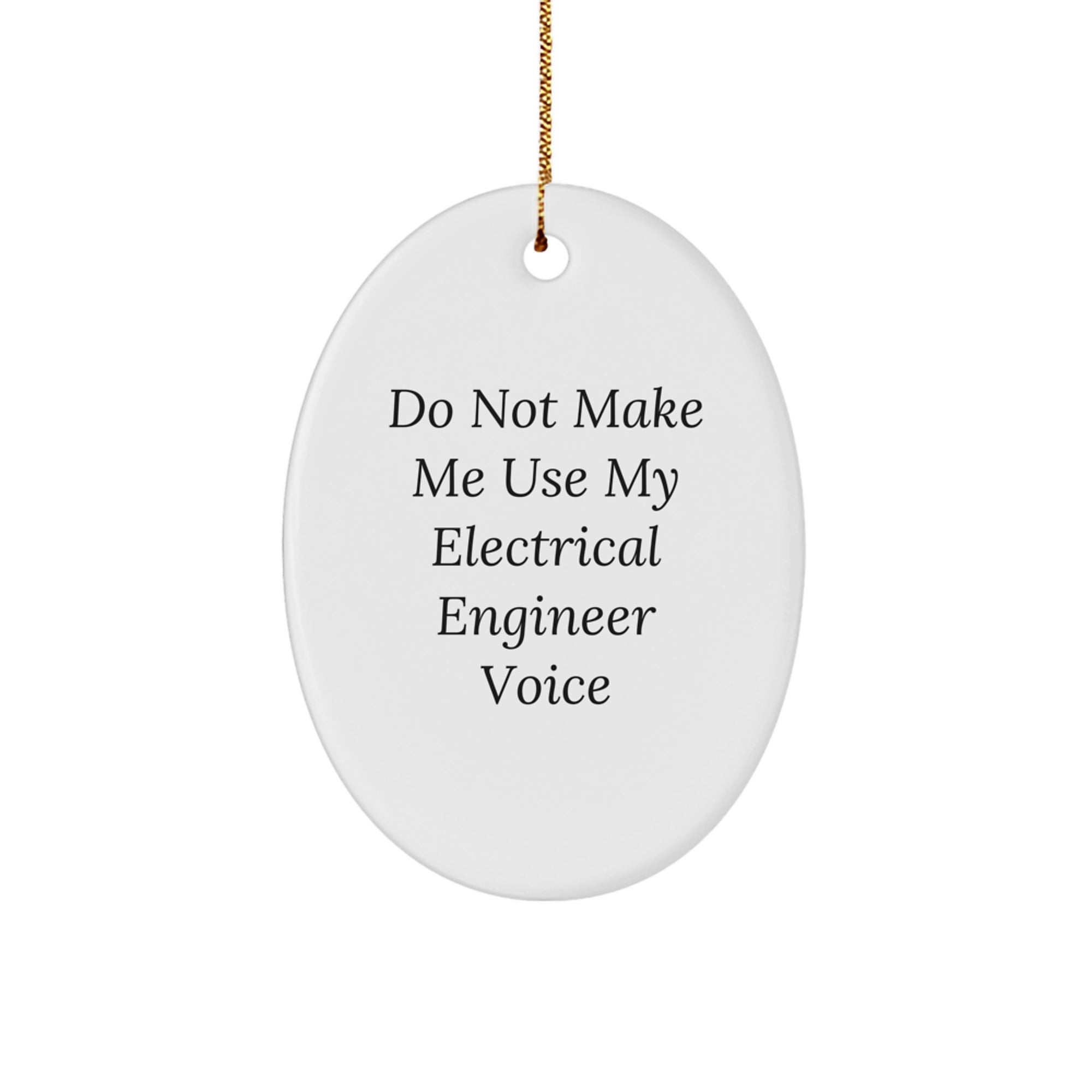 Unique Electrical Engineer Oval Ornament Gifts from Friends and Family - Do Not Make Me Use My Electrical Engineer Voice - Image 1