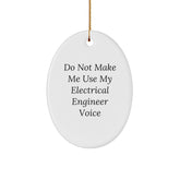 Unique Electrical Engineer Oval Ornament Gifts from Friends and Family - Do Not Make Me Use My Electrical Engineer Voice - Image 1