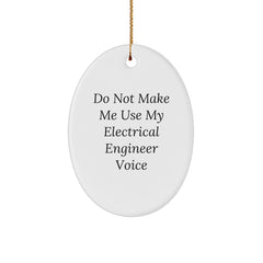 Unique Electrical Engineer Oval Ornament Gifts from Friends and Family - Do Not Make Me Use My Electrical Engineer Voice - Image 1