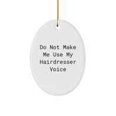 Funny Hairdresser Gifts from Friends and Family - Oval Ornament Do Not Make Me Use My Hairdresser Voice, Christmas Unique - Image 1