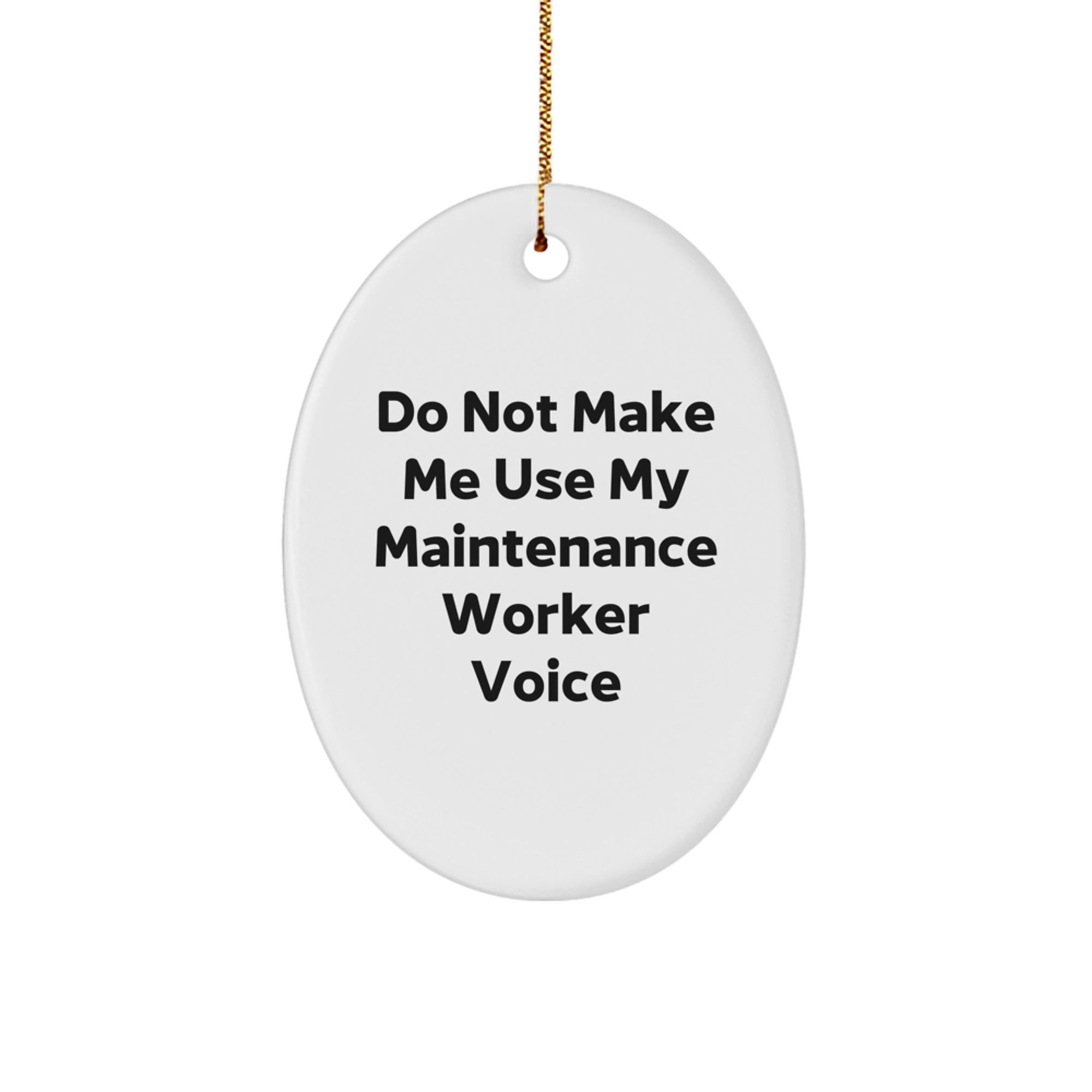 Funny Maintenance Worker Gifts from Friends for Men Oval Ornament, Do Not Make Me Use My Maintenance Worker Voice Christmas Unique Decorations, Oval Shaped White MDF Board with High Gloss Finish - Image 1