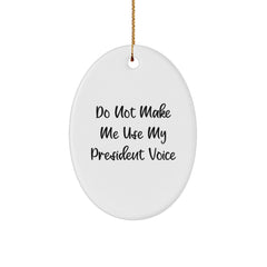 Funny Oval President Gifts from Friends for Christmas Unique Oval Ornaments with Quote 'Do Not Make Me Use My President Voice' Gifts for Men Women Family - Image 1