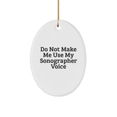 Funny Sonographer Gifts from Friends and Family, Oval Ornament for Sonographer, Do Not Make Me Use My Sonographer Voice, Christmas Unique Gifts, Gifts for Sonographer - Image 1