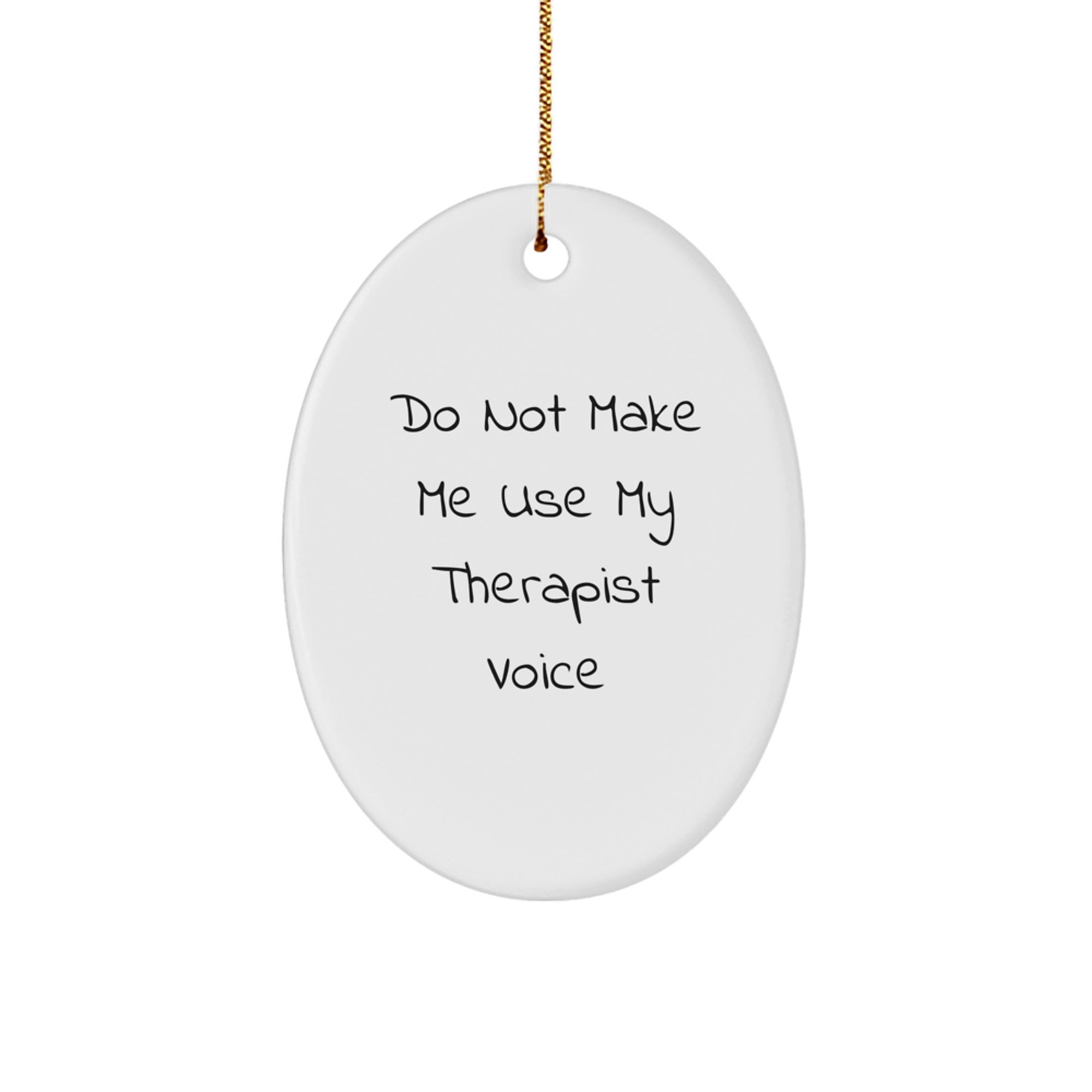 Funny Therapist Gifts for Men Women Friends Family, Oval Ornament Do Not Make Me Use My Therapist Voice, Christmas Unique Presents from Friends, Family, Coworkers - Image 1