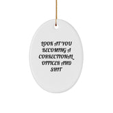 Funny Correctional Officer Gifts from Men for Friends - Oval Ornament - Look At You Becoming A Correctional Officer And Shit, Christmas Unique Items - Image 1