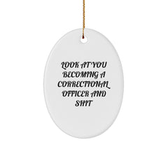 Funny Correctional Officer Gifts from Men for Friends - Oval Ornament - Look At You Becoming A Correctional Officer And Shit, Christmas Unique Items - Image 1