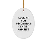 Funny Dentist Gifts for Men Friends Family Oval Ornament Look At You Becoming A Dentist And Shit Christmas Unique Decorations - Image 1