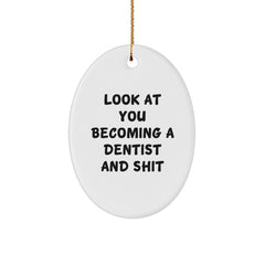 Funny Dentist Gifts for Men Friends Family Oval Ornament Look At You Becoming A Dentist And Shit Christmas Unique Decorations - Image 1