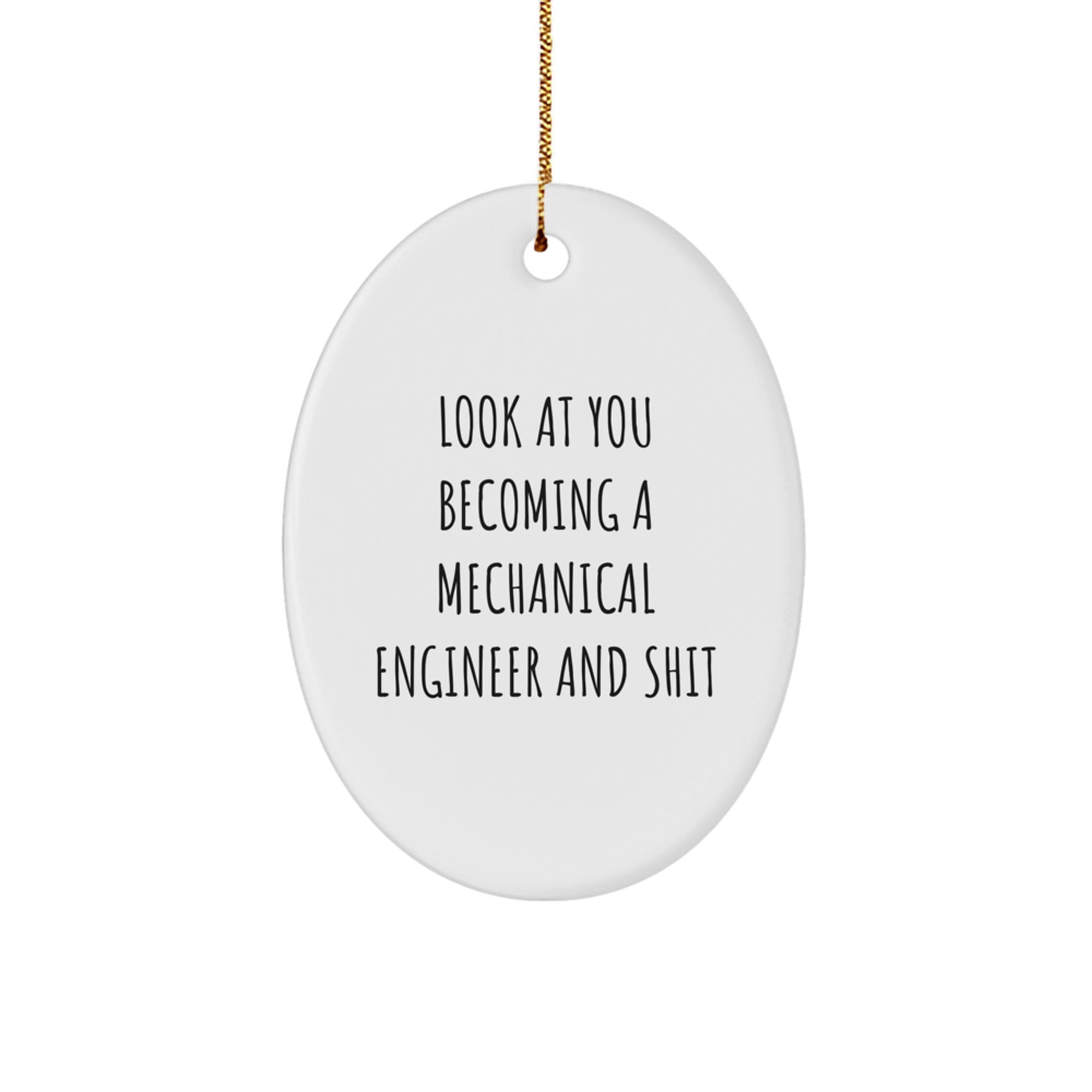 Funny 'Look At You Becoming A Mechanical Engineer And Shit' Oval Mechanical Engineer Gift for Him or Her, Christmas Unique Personalized Presents from Friends or Family - Image 1