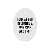 Funny Musician Gifts for Men, Unique Oval Ornament, 'Look At You Becoming A Musician And Shit' Christmas Unique Gift for Musician Friends and Family - Image 1