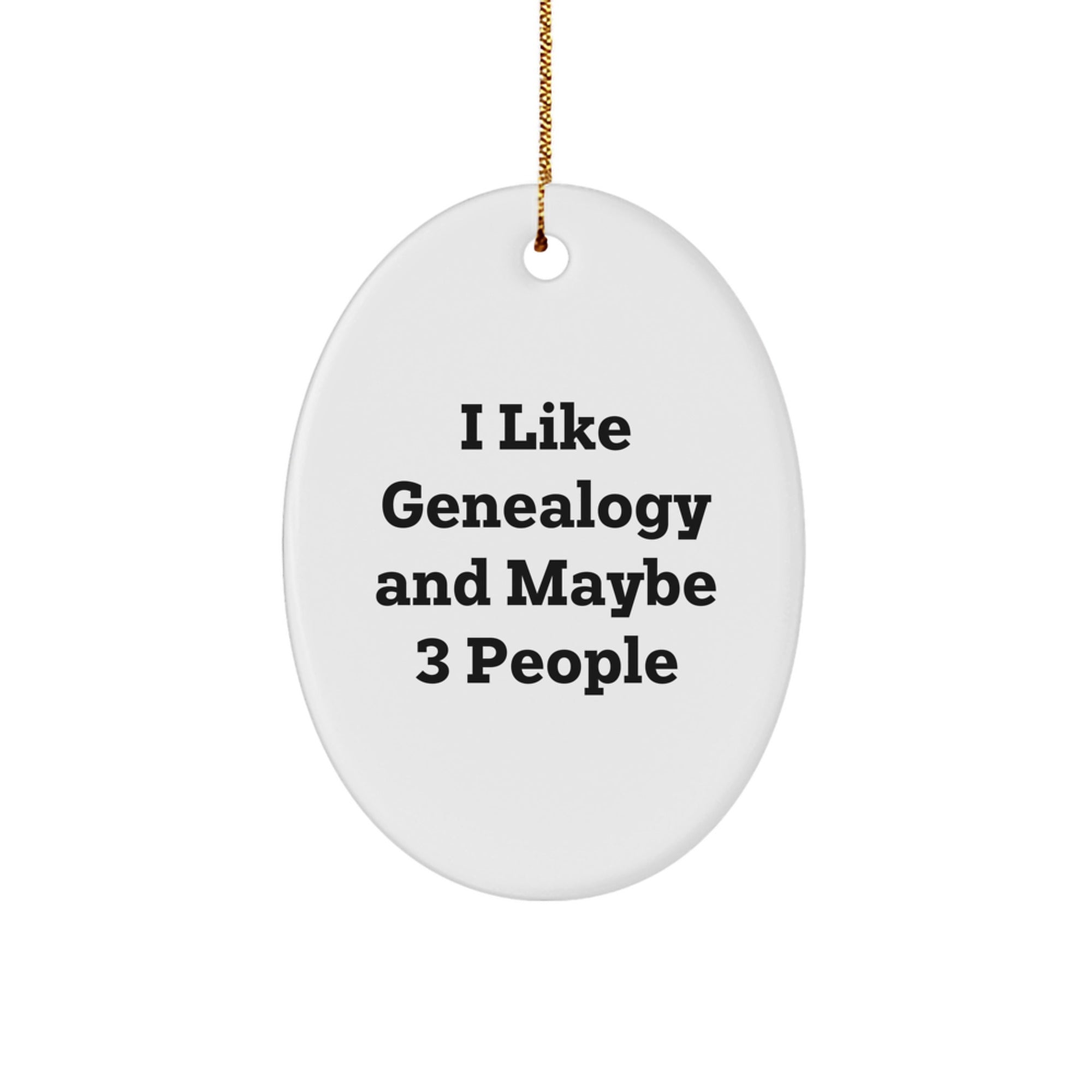Funny Genealogy Gifts for Genealogy Enthusiasts I Like Genealogy And Maybe 3 People Oval Ornament for Christmas Unique Gifts from Family - Image 1