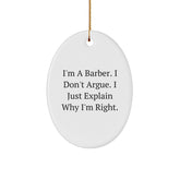 Funny Barber Gifts from Men to Friends, Oval Ornament Quote I'm A Barber. I Don't Argue. I Just Explain Why I'm Right. for Christmas - Image 1