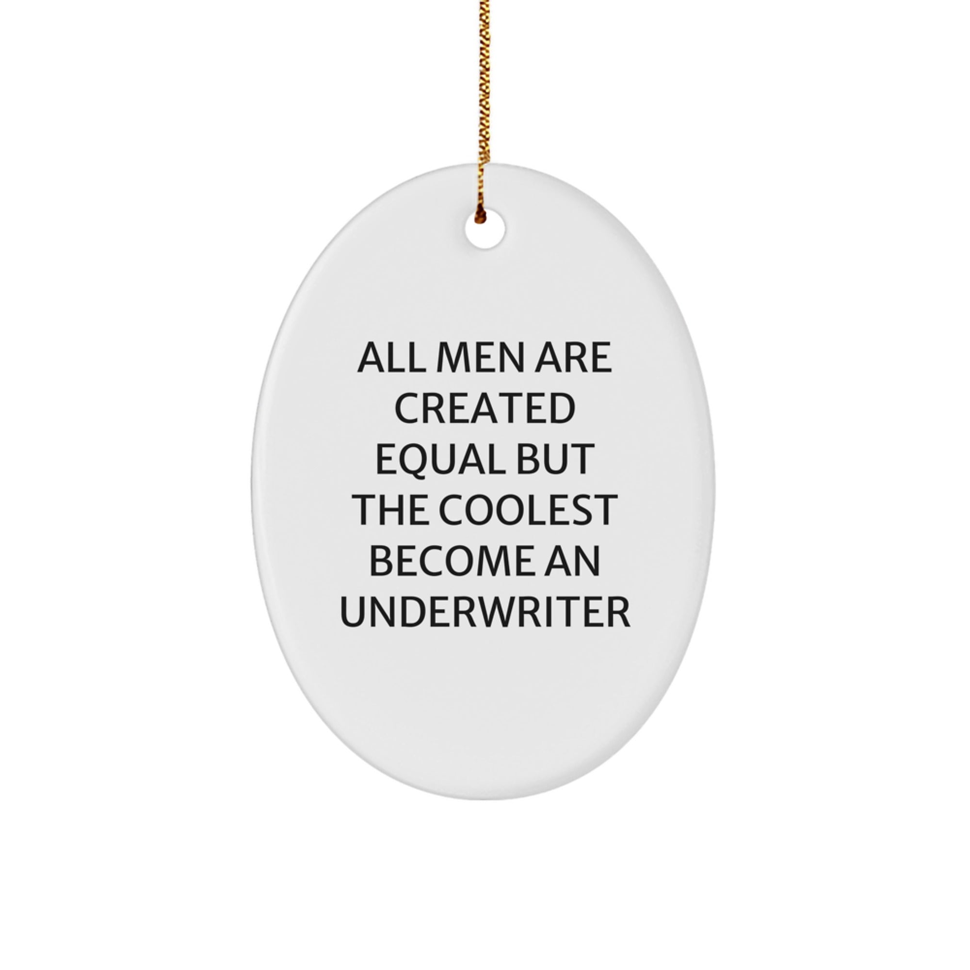 Funny Underwriter Gifts for Men, Oval Ornament with 'All Men Are Created Equal But The Coolest Become An Underwriter' Quote, White, Christmas Unique Gifts from Friends - Image 1