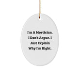 Funny Mortician Gifts for Men Oval Ornament I'm A Mortician. I Don't Argue. I Just Explain Why I'm Right. Christmas Unique Gifts from Friends and Family - Image 1