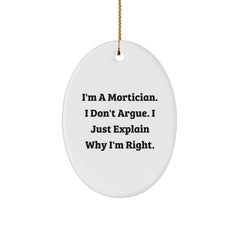 Funny Mortician Gifts for Men Oval Ornament I'm A Mortician. I Don't Argue. I Just Explain Why I'm Right. Christmas Unique Gifts from Friends and Family - Image 1