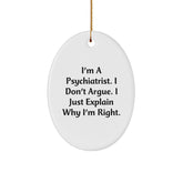 Funny Psychiatrist Gifts from Friends for Men Oval Ornament I Don't Argue I Just Explain Why I'm Right Christmas Unique - Image 1