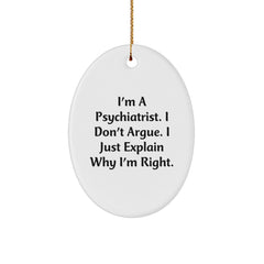 Funny Psychiatrist Gifts from Friends for Men Oval Ornament I Don't Argue I Just Explain Why I'm Right Christmas Unique - Image 1