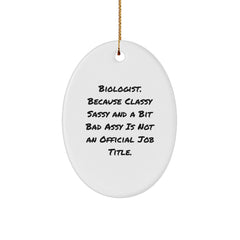 Funny Biologist Gifts, Oval Ornament for Men, Women, Friends, Family, Christmas Unique Gifts from Biologist, Because 'Classy Sassy And A Bit Fearlessy Is Not An Official Job Title.' - Image 1