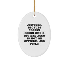 Funny Jeweler Gifts from Women to Men, Oval Ornament, 'Jeweler. Because Classy Sassy And A Bit Fearlessy Is Not An Official Job Title.' - Image 1