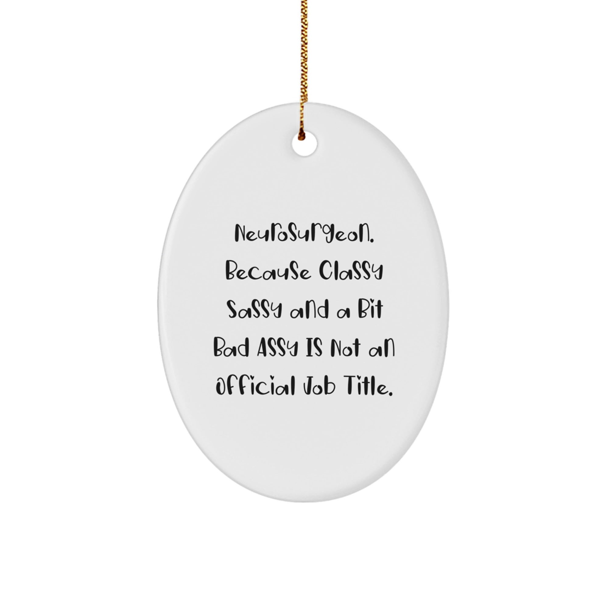 Funny Neurosurgeon Gifts for Men from Friends, Oval Ornament, Because Classy Sassy And A Bit Fearlessy Is Not An Official Job Title, Christmas Unique Gifts - Image 1
