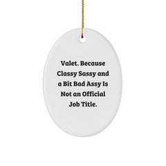 Funny Valet Gifts for Men, Oval Ornament with Quote 'Valet. Because Classy Sassy And A Bit Fearlessy Is Not An Official Job Title.' - Image 1