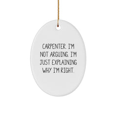 Funny Carpenter Gifts from Men, Oval Ornament for Christmas Unique Gifts, Explaining Right Quote - White - Image 1