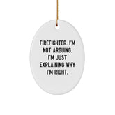 Funny Firefighter Gifts for Men, Oval Ornament, I'm Not Arguing. I'm Just Explaining Why I'm Right., Christmas Unique Gifts from Friends - Image 1